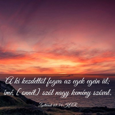 Picture 03 - Zsoltárok 68:34 KAR - A ki kezdettõl fogva az egek egein ül; ímé, - Bible Verse Picture