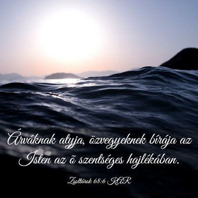 Picture 03 - Zsoltárok 68:6 KAR - Árváknak atyja, özvegyeknek bírája az Isten - Bible Verse Picture