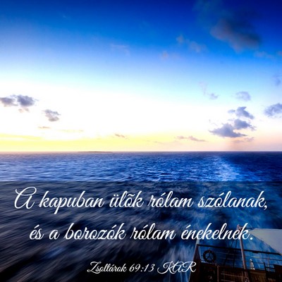 Picture 03 - Zsoltárok 69:13 KAR - A kapuban ülõk rólam szólanak, és a borozók - Bible Verse Picture