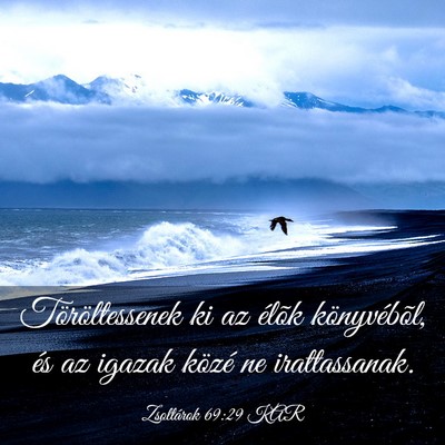 Picture 03 - Zsoltárok 69:29 KAR - Töröltessenek ki az élõk könyvébõl, és az - Bible Verse Picture