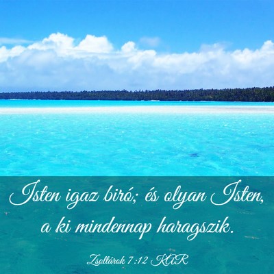 Picture 03 - Zsoltárok 7:12 KAR - Isten igaz biró; és olyan Isten, a ki mindennap - Bible Verse Picture