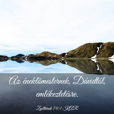Picture 03 - Zsoltárok 70:1 KAR - Az éneklõmesternek, Dávidtól, - Bible Verse Picture
