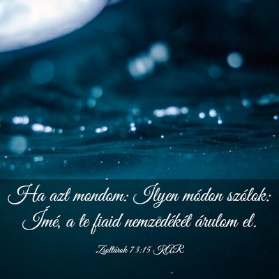 Picture 03 - Zsoltárok 73:15 KAR - Ha azt mondom: Ilyen módon szólok: Ímé, a te - Bible Verse Picture