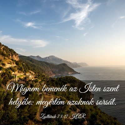 Picture 03 - Zsoltárok 73:17 KAR - Mígnem bemenék az Isten szent helyébe: - Bible Verse Picture