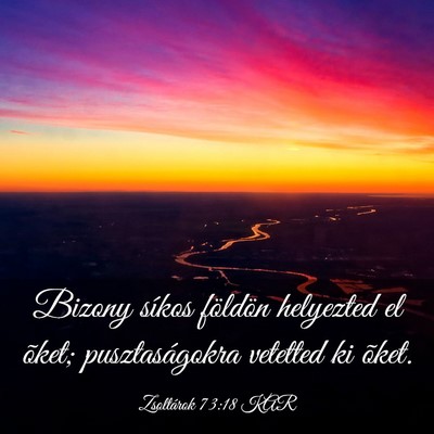 Picture 03 - Zsoltárok 73:18 KAR - Bizony síkos földön helyezted el õket; - Bible Verse Picture