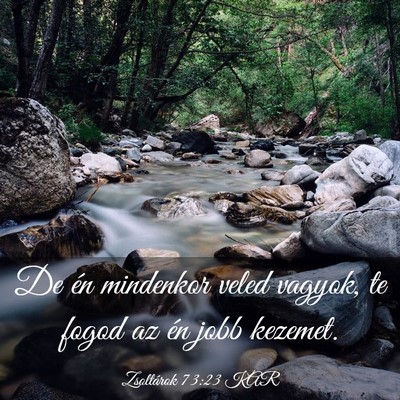 Picture 03 - Zsoltárok 73:23 KAR - De én mindenkor veled vagyok, te fogod az én - Bible Verse Picture