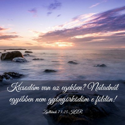 Picture 03 - Zsoltárok 73:25 KAR - Kicsodám van az egekben? Náladnál egyébben - Bible Verse Picture