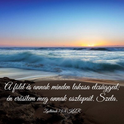 Picture 03 - Zsoltárok 75:4 KAR - A föld és annak minden lakosa elcsügged; én - Bible Verse Picture