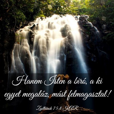Picture 03 - Zsoltárok 75:8 KAR - Hanem Isten a biró, a ki egyet megaláz, mást - Bible Verse Picture