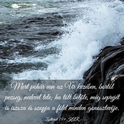 Picture 03 - Zsoltárok 75:9 KAR - Mert pohár van az Úr kezében, bortól pezseg, - Bible Verse Picture