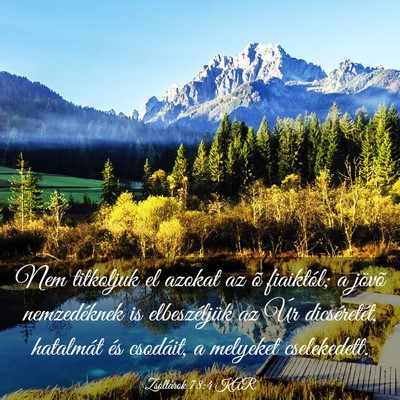 Picture 03 - Zsoltárok 78:4 KAR - Nem titkoljuk el azokat az õ fiaiktól; a jövõ - Bible Verse Picture