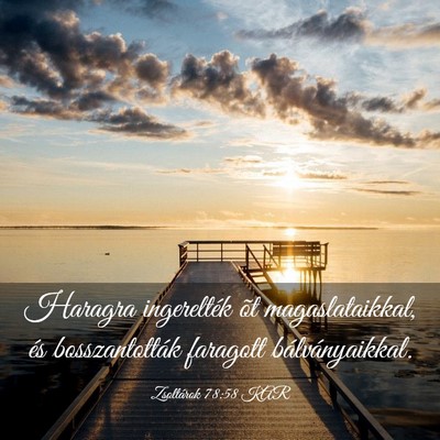 Picture 03 - Zsoltárok 78:58 KAR - Haragra ingerelték õt magaslataikkal, és - Bible Verse Picture