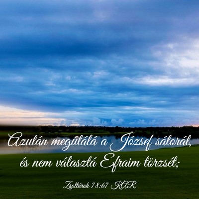Picture 03 - Zsoltárok 78:67 KAR - Azután megútálá a József sátorát, és nem - Bible Verse Picture