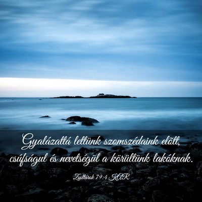 Picture 03 - Zsoltárok 79:4 KAR - Gyalázattá lettünk szomszédaink elõtt, - Bible Verse Picture