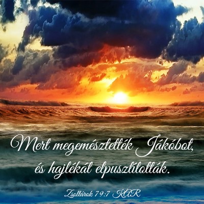 Picture 03 - Zsoltárok 79:7 KAR - Mert megemésztették Jákóbot, és hajlékát - Bible Verse Picture