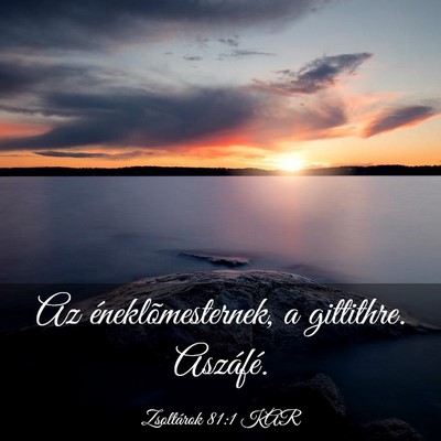 Picture 03 - Zsoltárok 81:1 KAR - Az éneklõmesternek, a gittithre. - Bible Verse Picture