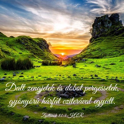 Picture 03 - Zsoltárok 81:3 KAR - Dalt zengjetek és dobot pergessetek, gyönyörû - Bible Verse Picture