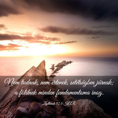 Picture 03 - Zsoltárok 82:5 KAR - Nem tudnak, nem értenek, setétségben járnak; - Bible Verse Picture