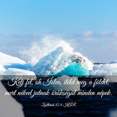 Picture 03 - Zsoltárok 82:8 KAR - Kelj fel, oh Isten, ítéld meg a földet, mert - Bible Verse Picture