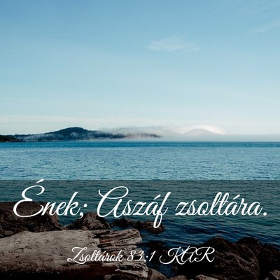 Picture 03 - Zsoltárok 83:1 KAR - Ének; Aszáf - Bible Verse Picture