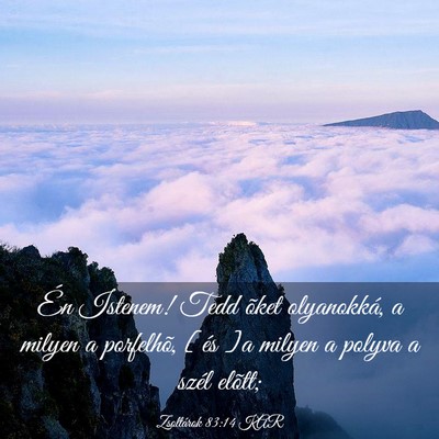 Picture 03 - Zsoltárok 83:14 KAR - Én Istenem! Tedd õket olyanokká, a milyen a - Bible Verse Picture