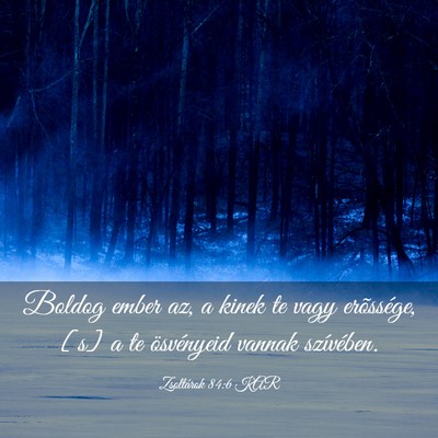 Picture 03 - Zsoltárok 84:6 KAR - Boldog ember az, a kinek te vagy erõssége, [s] - Bible Verse Picture