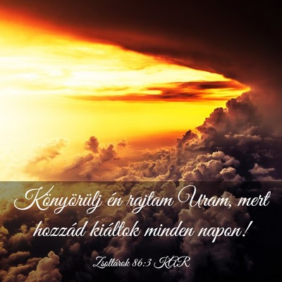 Picture 03 - Zsoltárok 86:3 KAR - Könyörülj én rajtam Uram, mert hozzád - Bible Verse Picture