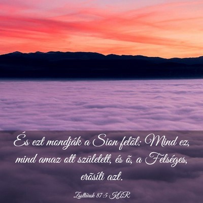 Picture 03 - Zsoltárok 87:5 KAR - És ezt mondják a Sion felõl: Mind ez, mind - Bible Verse Picture