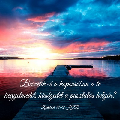 Picture 03 - Zsoltárok 88:12 KAR - Beszélik-é a koporsóban a te kegyelmedet, - Bible Verse Picture