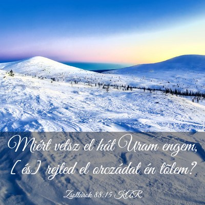 Picture 03 - Zsoltárok 88:15 KAR - Miért vetsz el hát Uram engem, [és] rejted el - Bible Verse Picture