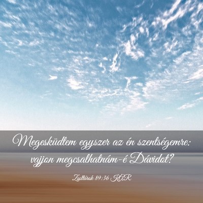Picture 03 - Zsoltárok 89:36 KAR - Megesküdtem egyszer az én szentségemre: vajjon - Bible Verse Picture