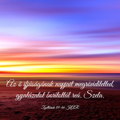 Picture 03 - Zsoltárok 89:46 KAR - Az õ ifjúságának napjait megrövidítetted, - Bible Verse Picture