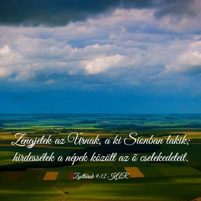 Picture 03 - Zsoltárok 9:12 KAR - Zengjetek az Úrnak, a ki Sionban lakik; - Bible Verse Picture