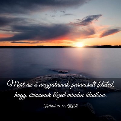 Picture 03 - Zsoltárok 91:11 KAR - Mert az õ angyalainak parancsolt felõled, hogy - Bible Verse Picture