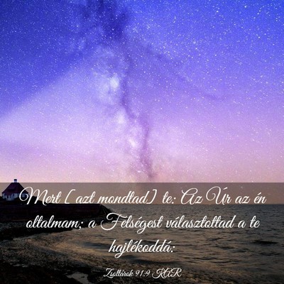 Picture 03 - Zsoltárok 91:9 KAR - Mert [azt mondtad] te: Az Úr az én oltalmam; a - Bible Verse Picture