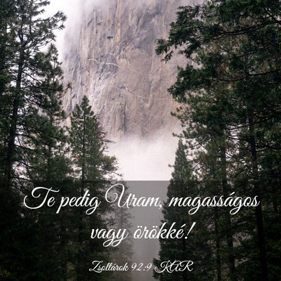 Picture 03 - Zsoltárok 92:9 KAR - Te pedig Uram, magasságos vagy - Bible Verse Picture