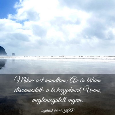 Picture 03 - Zsoltárok 94:18 KAR - Mikor azt mondtam: Az én lábam eliszamodott: a - Bible Verse Picture