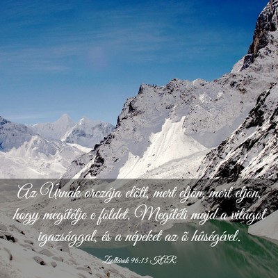 Picture 03 - Zsoltárok 96:13 KAR - Az Úrnak orczája elõtt, mert eljön, mert - Bible Verse Picture