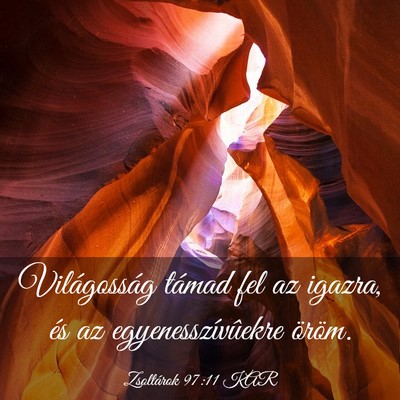 Picture 03 - Zsoltárok 97:11 KAR - Világosság támad fel az igazra, és az - Bible Verse Picture