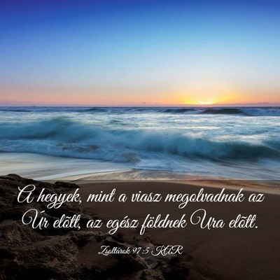 Picture 03 - Zsoltárok 97:5 KAR - A hegyek, mint a viasz megolvadnak az Úr elõtt, - Bible Verse Picture