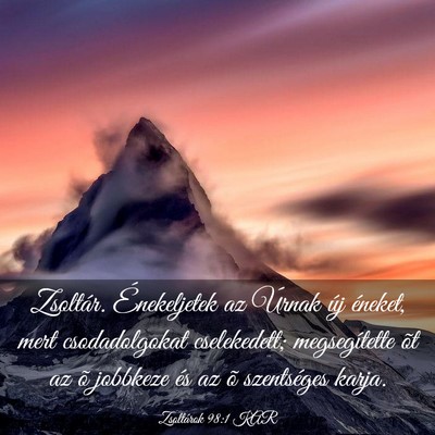 Picture 03 - Zsoltárok 98:1 KAR - Zsoltár. Énekeljetek az Úrnak új éneket, - Bible Verse Picture