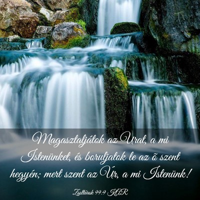 Picture 03 - Zsoltárok 99:9 KAR - Magasztaljátok az Urat, a mi Istenünket, és - Bible Verse Picture