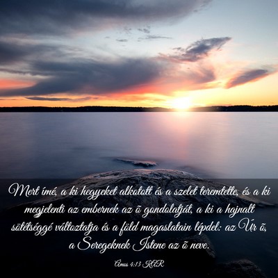 Picture 03 - Ámos 4:13 KAR - Mert ímé, a ki hegyeket alkotott és a szelet - Bible Verse Picture