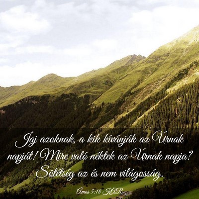 Picture 03 - Ámos 5:18 KAR - Jaj azoknak, a kik kívánják az Úrnak napját! - Bible Verse Picture