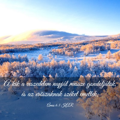Picture 03 - Ámos 6:3 KAR - A kik a veszedelem napját messze gondoljátok, - Bible Verse Picture