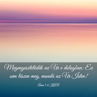 Picture 03 - Ámos 7:6 KAR - Megengesztelõdék az Úr e dologban: Ez sem - Bible Verse Picture