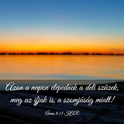 Picture 03 - Ámos 8:13 KAR - Azon a napon elepednek a deli szûzek, meg az - Bible Verse Picture