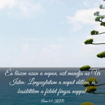 Picture 03 - Ámos 8:9 KAR - És lészen azon a napon, azt mondja az Úr - Bible Verse Picture