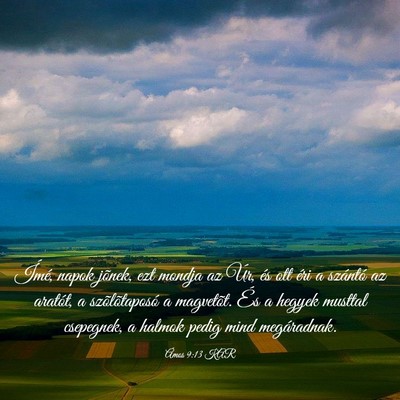 Picture 03 - Ámos 9:13 KAR - Ímé, napok jõnek, ezt mondja az Úr, és ott - Bible Verse Picture
