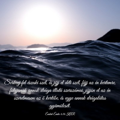 Picture 03 - Énekek Éneke 4:16 KAR - Serkenj fel északi szél, és jõjj el déli - Bible Verse Picture